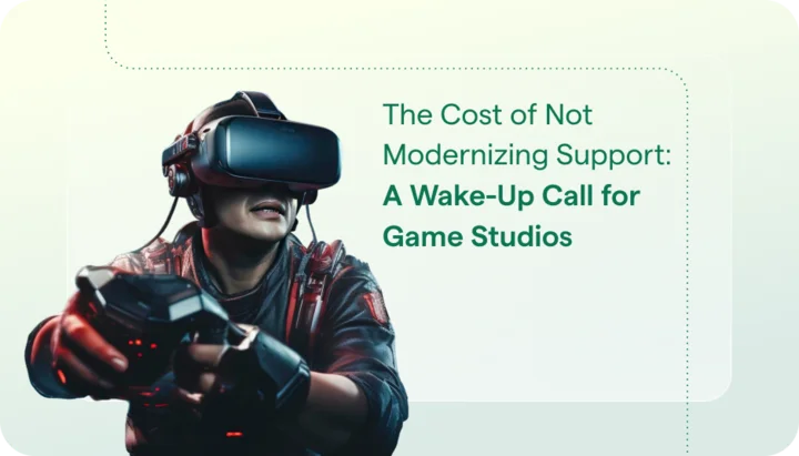 The Cost of Not Modernizing Support: A Wake-Up Call for Game Studios